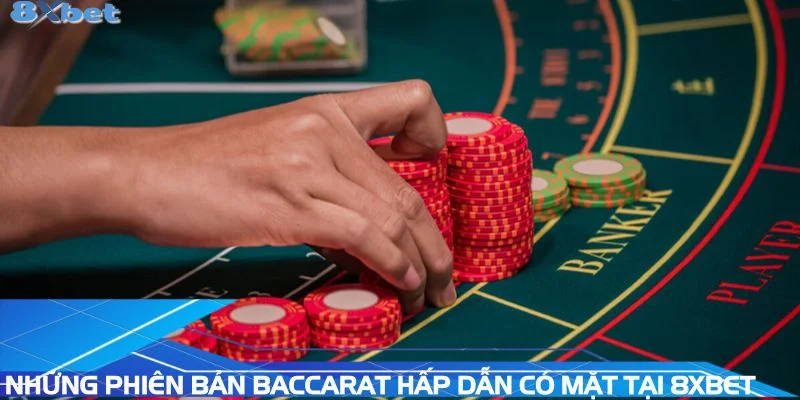 nhung-phien-ban-baccarat-hap-dan-co-mat-tai-8xbet